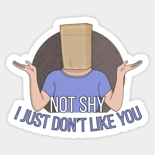 Not Shy. I Just don't Like You Sticker